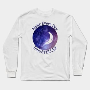 Make Every Day InterSTELLAR Long Sleeve T-Shirt